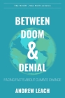 Between Doom & Denial: Facing Facts about Climate Change By Andrew Leach Cover Image