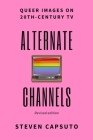 Alternate Channels: Queer Images on 20th-Century TV (revised edition) Cover Image