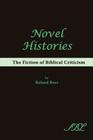 Novel Histories: The Fiction of Biblical Criticism By Roland Boer Cover Image