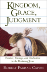 Kingdom, Grace, Judgment: Paradox, Outrage, and Vindication in the Parables of Jesus By Robert Farrar Capon Cover Image