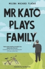 Mr Kato Plays Family: A Novel By Milena Michiko Flašar, Caroline Froh (Translated by) Cover Image