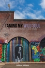 Taming My Wild Soul: 45 Simple Thoughts That Changed My Life By Callahan Indovina Cover Image
