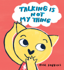 Talking Is Not My Thing By Rose Robbins Cover Image