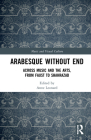 Arabesque without End: Across Music and the Arts, from Faust to Shahrazad Cover Image
