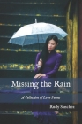 Missing the Rain: A Collection of Love Poems By Rudy Sanchez Cover Image