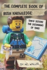 The Complete Book Of Irish Knowledge: Since Before the Beginning of Time! Cover Image