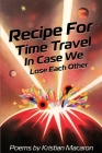 Recipe for Time Travel in Case We Lose Each Other By Kristian Macaron Cover Image