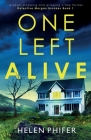 One Left Alive: A heart-stopping and gripping crime thriller By Helen Phifer Cover Image