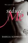 Seduce Me By Dahlia Schweitzer Cover Image