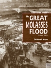 The Great Molasses Flood: Boston, 1919 By Deborah Kops Cover Image