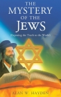 The Mystery of the Jews: Exposing the truth to the World By Alan W. Hayden Cover Image