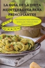 La Guía de la Dieta Mediterránea Para Principiantes Cover Image