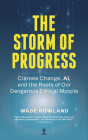 The Storm of Progress: Climate Change, Ai, and the Roots of Our Dangerous Ethical Myopia Cover Image