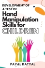 Development of a Test of Hand Manipulation Skills for Children By Payal Katyal Cover Image