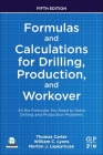 Formulas and Calculations for Drilling, Production, and Workover: All the Formulas You Need to Solve Drilling and Production Problems By Thomas Carter, William C. Lyons, Norton J. Lapeyrouse Cover Image