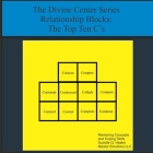 The Divine Center Series Relationship Blocks: The Top Ten C's: The Divine Center's Top Ten C's Cover Image