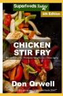Chicken Stir Fry: Over 70 Quick & Easy Gluten Free Low Cholesterol Whole Foods Recipes full of Antioxidants & Phytochemicals By Don Orwell Cover Image