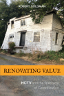 Renovating Value: HGTV and the Spectacle of Gentrification By Robert Goldman Cover Image
