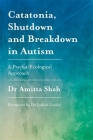 Catatonia, Shutdown and Breakdown in Autism: A Psycho-Ecological Approach Cover Image