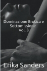 Dominazione Erotica e Sottomissione Vol. 3 By Erika Sanders Cover Image