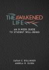 The Awakened Life: An 8-Week Guide to Student Well-Being By Sarah E. Bollinger, Angela R. Olsen Cover Image