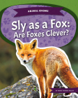 Sly as a Fox: Are Foxes Clever? By Marie-Therese Miller Cover Image