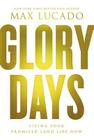 Glory Days: Living Your Promised Land Life Now By Max Lucado Cover Image