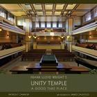 Frank Lloyd Wright's Unity Temple: A Good Time Place By Patrick F. Cannon, James Caulfield (Photographer) Cover Image