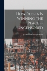 How Russia is Winning the Peace --uncensored By Jr. Hearst, William Randolph (Created by) Cover Image
