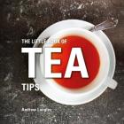 The Little Book of Tea Tips (Little Books of Tips) By Andrew Langley Cover Image
