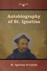 Autobiography of St. Ignatius By St Ignatius of Loyola, S. J. J. F. X. O'Conor Cover Image