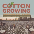 Cotton Growing: A Major Economic Activity in the South U.S. Economy in the mid-1800s Grade 5 Economics By Biz Hub Cover Image