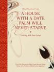 A House with a Date Palm Will Never Starve: Cooking with Date Syrup: Forty-One Chefs and an Artist Create New and Classic Dishes with a Traditional Mi By Michael Rakowitz (Artist), Claudia Roden (Foreword by), Ella Shohat (Text by (Art/Photo Books)) Cover Image
