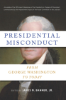 Presidential Misconduct: From George Washington to Today By James M. Banner (Editor) Cover Image