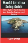 MacOS CATALINA SETUP GUIDE: A STEP BY STEP MacOS CATALINA USERS GUIDE FOR BEGINNERS AND SENIORS Cover Image