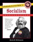 The Politically Incorrect Guide to Socialism (The Politically Incorrect Guides) By Kevin D. Williamson Cover Image
