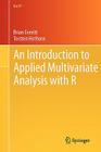 An Introduction to Applied Multivariate Analysis with R (Use R!) By Brian Everitt, Torsten Hothorn Cover Image