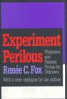 Experiment Perilous: Physicians and Patients Facing the Unknown By Renee C. Fox Cover Image