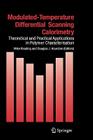 Modulated Temperature Differential Scanning Calorimetry: Theoretical and Practical Applications in Polymer Characterisation (Hot Topics in Thermal Analysis and Calorimetry #6) By Mike Reading (Editor), Douglas J. Hourston (Editor) Cover Image