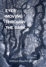 Eyes Moving Through the Dark By William Woolfitt Cover Image