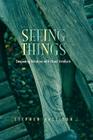 Seeing Things: Deepening Relations with Visual Artefacts By Stephen Pattison Cover Image