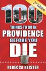 100 Things to Do in Providence Before You Die, 2nd Edition (100 Things to Do Before You Die) By Rebecca M. Keister Cover Image