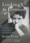 Looking for Lorraine: The Radiant and Radical Life of Lorraine Hansberry By Imani Perry Cover Image