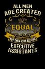 All Men Are Created Equal But Then Some Become Executive Assistants: Funny 6x9 Executive Assistant Notebook Cover Image