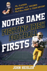 Notre Dame Fighting Irish Football Firsts: The Players, Moments, and Records That Were First in Team History Cover Image