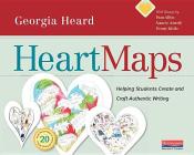 Heart Maps: Helping Students Create and Craft Authentic Writing By Georgia Heard Cover Image