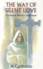 The Way of Silent Love: Carthusian Novice Conferences Volume 149 (Cistercian Studies #149) By A Carthusian, An Anglican Solitary (Translator) Cover Image