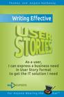 Writing Effective User Stories: As a User, I Can Express a Business Need in User Story Format To Get the IT Solution I Need Cover Image