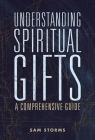 Understanding Spiritual Gifts: A Comprehensive Guide By Sam Storms Cover Image