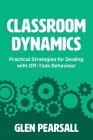Classroom Dynamics: Practical Strategies for Dealing with Off-Task Behaviour Cover Image